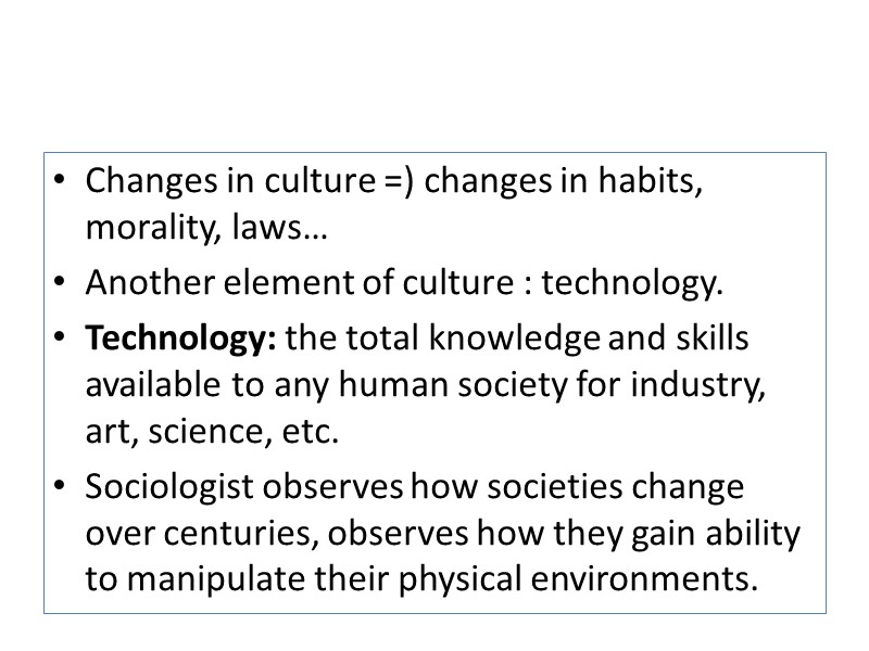 Changes in culture =) changes in habits, morality, laws… Another element of culture :